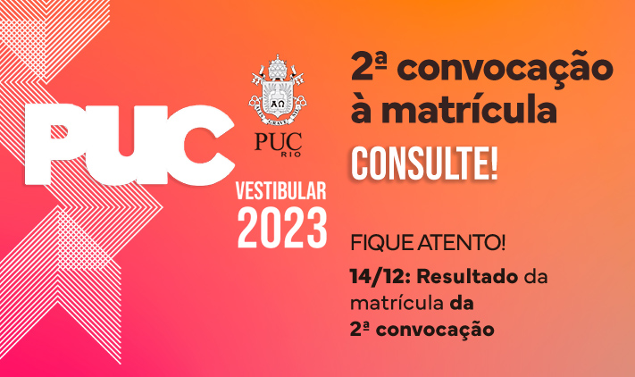 Vestibular PUC-Rio 2023 - 2ª convocação à matrícula, consulte!