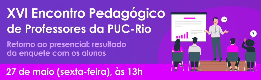 XVI Encontro Pedagógico de Professores da PUC-Rio - 08 de abril (sexta-feira), às 13h