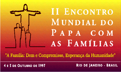 II Encontro Mundial do Papa com as Famlias - Rio de Janeiro - Brasil - 4 e 5 de outubro de 97