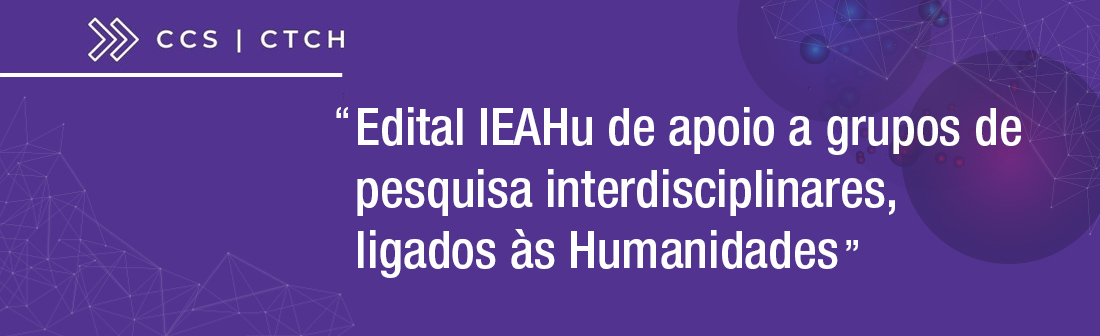 Edital de apoio a grupos de pesqusia interdisciplinares, ligados às Humanidades - IEAHu