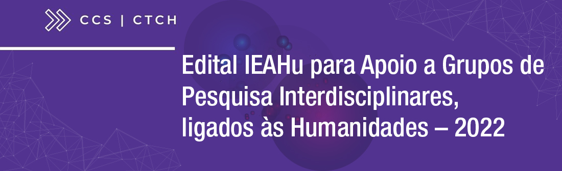 Edital IEAHu para Apoio a Grupos de Pesquisa Interdisciplinares, ligados às Humanidades – 2022