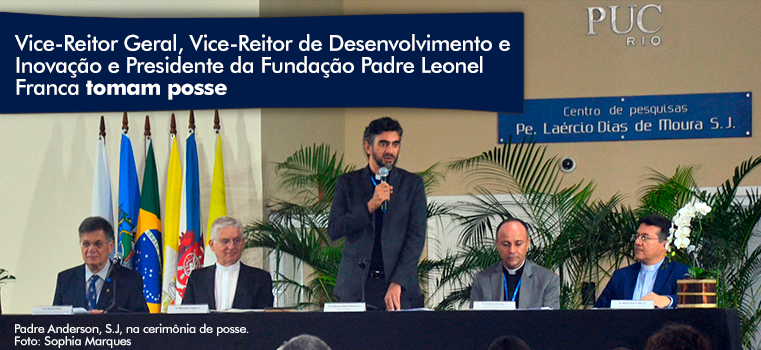 Vice-Reitor Geral, Vice Reitor de Desenvolvimento e Inovação e Presidente da Fundação Padre Leonel Franca tomam posse